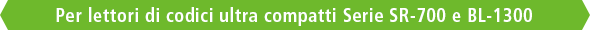 Per lettori di codici ultra compatti Serie SR-700 e BL-1300
