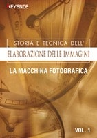 STORIA E TECNICA DELL' ELABORAZIONE DELLE IMMAGINI Vol.1 [LA MACCHINA FOTOGRAFICA]