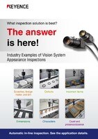 "What inspection solution is best?" The answer is here! Industry Examples of Vision System Appearance Inspections
